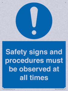 Safety signs and procedures must be observed at all times